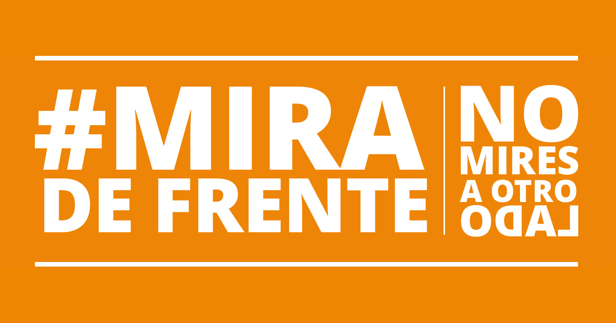 ¡No mires a otro lado!. #MiraDeFrente